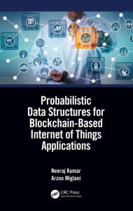Title: Probabilistic Data Structures for Blockchain-Based Internet of Things Applications, Author: Neeraj Kumar
