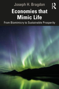 Title: Economies that Mimic Life: From Biomimicry to Sustainable Prosperity, Author: Joseph Bragdon