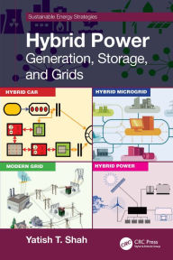 Title: Hybrid Power: Generation, Storage, and Grids, Author: Yatish T. Shah