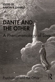 Title: Dante and the Other: A Phenomenology of Love, Author: Aaron B. Daniels