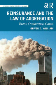 Title: Reinsurance and the Law of Aggregation: Event, Occurrence, Cause, Author: Oliver D. William