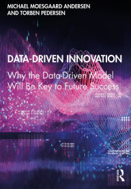 Title: Data-Driven Innovation: Why the Data-Driven Model Will Be Key to Future Success, Author: Michael Moesgaard Andersen