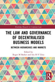 Title: The Law and Governance of Decentralised Business Models: Between Hierarchies and Markets, Author: Roger M Barker