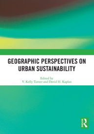 Title: Geographic Perspectives on Urban Sustainability, Author: V. Kelly Turner