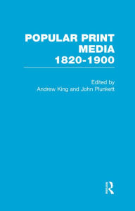 Title: Popular Print Media: 1820-1900, Author: Andrew King