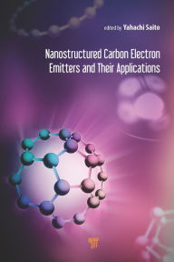 Title: Nanostructured Carbon Electron Emitters and Their Applications, Author: Yahachi Saito