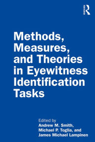 Title: Methods, Measures, and Theories in Eyewitness Identification Tasks, Author: Andrew M. Smith