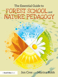 Title: The Essential Guide to Forest School and Nature Pedagogy, Author: Jon Cree