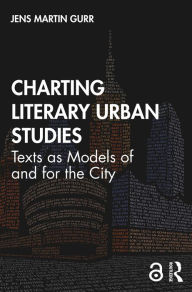 Title: Charting Literary Urban Studies: Texts as Models of and for the City, Author: Jens Martin Gurr