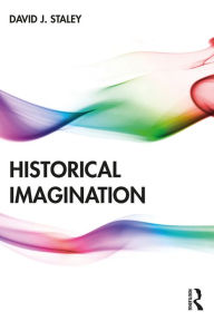 Title: Historical Imagination, Author: David J. Staley