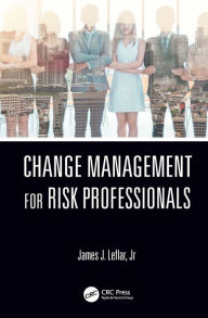 Title: Change Management for Risk Professionals, Author: James J. Leflar Jr