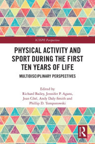 Title: Physical Activity and Sport During the First Ten Years of Life: Multidisciplinary Perspectives, Author: Richard Bailey