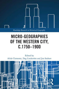 Title: Micro-geographies of the Western City, c.1750-1900, Author: Alida Clemente