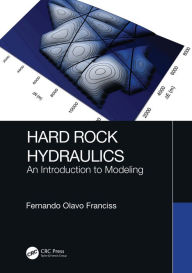Title: Hard Rock Hydraulics: An Introduction to Modeling, Author: Fernando Olavo Franciss