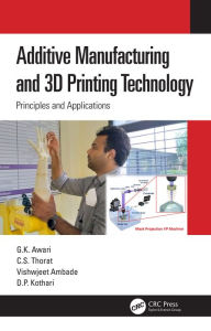 Title: Additive Manufacturing and 3D Printing Technology: Principles and Applications, Author: G. K. Awari