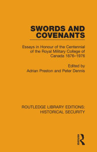 Title: Swords and Covenants: Essays in Honour of the Centennial of the Royal Military College of Canada 1876-1976, Author: Adrian Preston