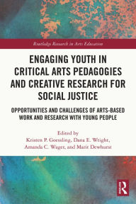 Title: Engaging Youth in Critical Arts Pedagogies and Creative Research for Social Justice: Opportunities and Challenges of Arts-based Work and Research with Young People, Author: Kristen P. Goessling