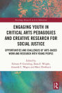 Engaging Youth in Critical Arts Pedagogies and Creative Research for Social Justice: Opportunities and Challenges of Arts-based Work and Research with Young People