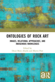 Title: Ontologies of Rock Art: Images, Relational Approaches, and Indigenous Knowledges, Author: Oscar Moro Abadía