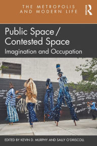 Title: Public Space/Contested Space: Imagination and Occupation, Author: Kevin Murphy