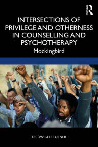 Title: Intersections of Privilege and Otherness in Counselling and Psychotherapy: Mockingbird, Author: Dwight Turner