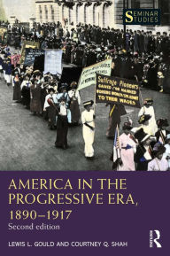 Title: America in the Progressive Era, 1890-1917, Author: Lewis L. Gould