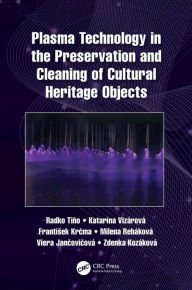 Title: Plasma Technology in the Preservation and Cleaning of Cultural Heritage Objects, Author: Radko Tino