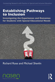 Title: Establishing Pathways to Inclusion: Investigating the Experiences and Outcomes for Students with Special Educational Needs, Author: Richard Rose