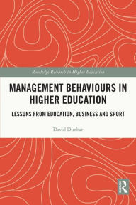 Title: Management Behaviours in Higher Education: Lessons from Education, Business and Sport, Author: David Dunbar