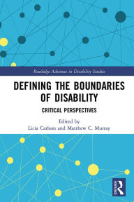 Title: Defining the Boundaries of Disability: Critical Perspectives, Author: Licia Carlson