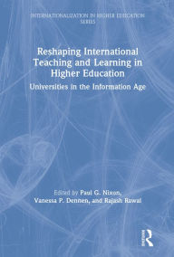 Title: Reshaping International Teaching and Learning in Higher Education: Universities in the Information Age, Author: Paul G. Nixon