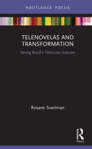 Title: Telenovelas and Transformation: Saving Brazil's Television Industry, Author: Rosane Svartman