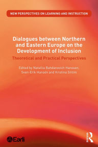 Title: Dialogues between Northern and Eastern Europe on the Development of Inclusion: Theoretical and Practical Perspectives, Author: Natallia Bahdanovich Hanssen