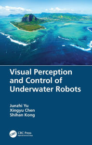 Title: Visual Perception and Control of Underwater Robots, Author: Junzhi Yu