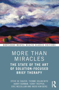 Title: More Than Miracles: The State of the Art of Solution-Focused Brief Therapy, Author: Steve de Shazer