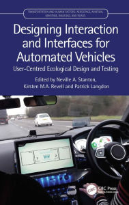 Title: Designing Interaction and Interfaces for Automated Vehicles: User-Centred Ecological Design and Testing, Author: Neville Stanton