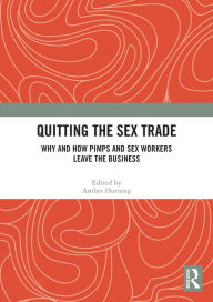 Title: Quitting the Sex Trade: Why and How Pimps and Sex Workers Leave the Business, Author: Amber Horning