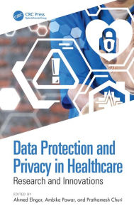 Title: Data Protection and Privacy in Healthcare: Research and Innovations, Author: Ahmed Elngar