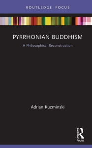 Title: Pyrrhonian Buddhism: A Philosophical Reconstruction, Author: Adrian Kuzminski