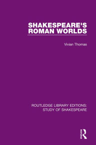 Title: Shakespeare's Roman Worlds, Author: Vivian Thomas
