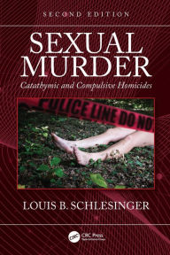 Title: Sexual Murder: Catathymic and Compulsive Homicides, Author: Louis B. Schlesinger