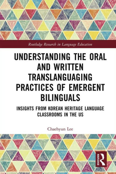 Understanding the Oral and Written Translanguaging Practices of Emergent Bilinguals: Insights from Korean Heritage Language Classrooms in the US