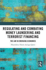 Title: Regulating and Combating Money Laundering and Terrorist Financing: The Law in Emerging Economies, Author: Nkechikwu Azinge-Egbiri