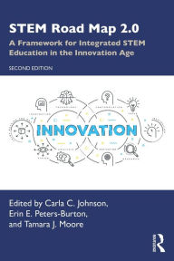 Title: STEM Road Map 2.0: A Framework for Integrated STEM Education in the Innovation Age, Author: Carla C. Johnson