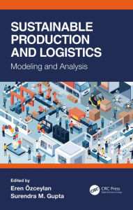 Title: Sustainable Production and Logistics: Modeling and Analysis, Author: Eren Ozceylan