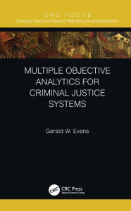 Title: Multiple Objective Analytics for Criminal Justice Systems, Author: Gerald W. Evans