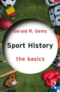 Title: Sport History: The Basics, Author: Gerald R. Gems