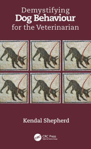 Title: Demystifying Dog Behaviour for the Veterinarian, Author: Kendal Shepherd