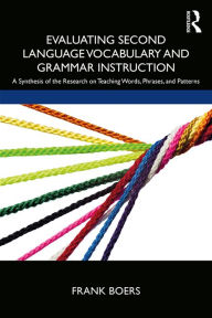 Title: Evaluating Second Language Vocabulary and Grammar Instruction: A Synthesis of the Research on Teaching Words, Phrases, and Patterns, Author: Frank Boers