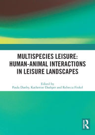 Title: Multispecies Leisure: Human-Animal Interactions in Leisure Landscapes, Author: Paula Danby